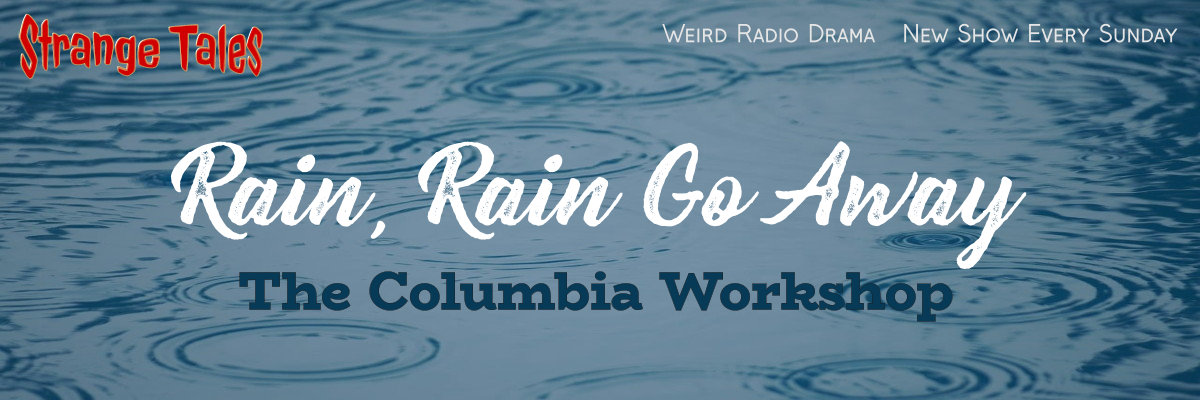 Rain, Rain Go Away by The Columbia Workshop