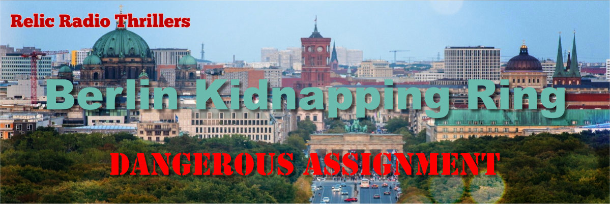 berlin kidnapping ring by dangerous assignment