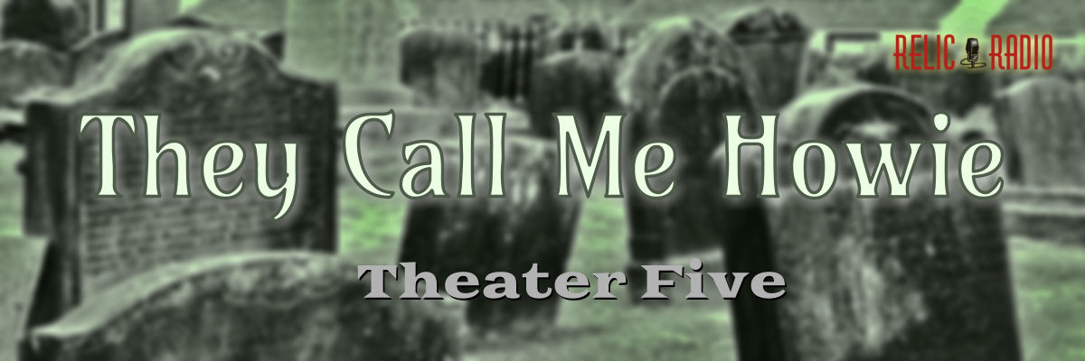 they call me howie by theater five