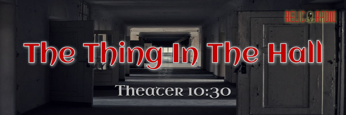 the thing in the hall by theater 10:30