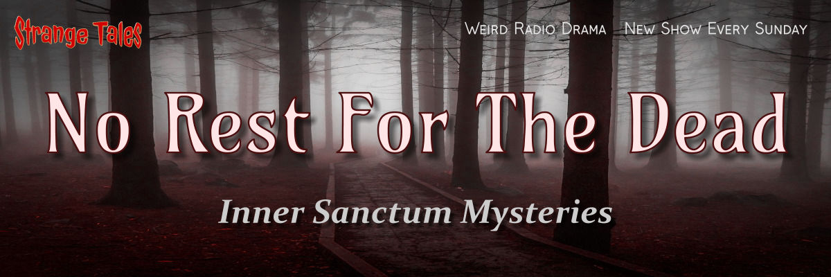 no rest for the dead by inner sanctum mysteries