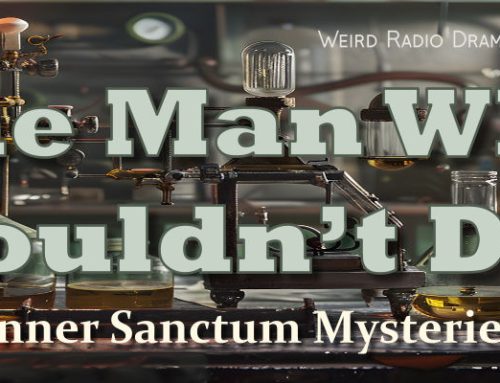 The Man Who Couldn’t Die by Inner Sanctum Mysteries